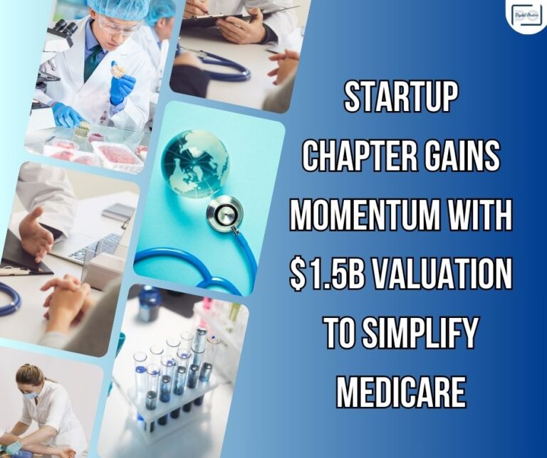 Startup chapter gains momentum with $1.5B valuation to simplify Medicare